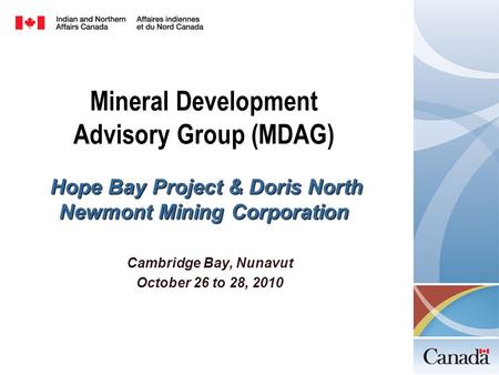 Mineral Development Advisory Group (MDAG) Hope Bay Project &Doris North Newmont Mining Corporation Mineral Development Advisory Group (MDAG) Hope Bay Project.