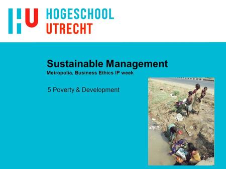 Sustainable Management Metropolia, Business Ethics IP week 5 Poverty & Development.