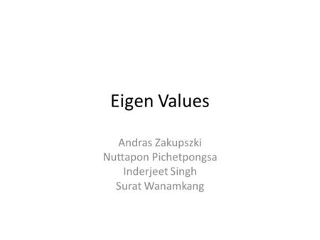 Eigen Values Andras Zakupszki Nuttapon Pichetpongsa Inderjeet Singh Surat Wanamkang.