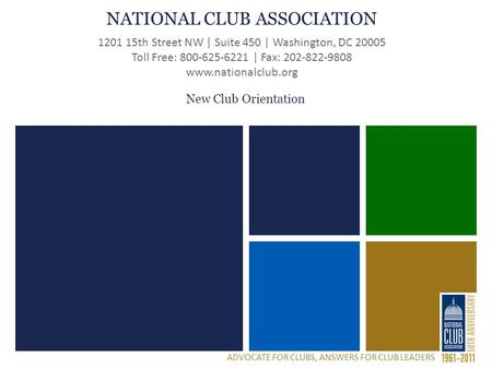 National Club Association 1201 15 th Street NW | Suite 450 | Washington, DC 20005 Toll Free: 800-625-6221 | Fax: 202-822-9808 www.nationalclub.org NATIONAL.