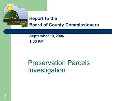 1 Preservation Parcels Investigation Report to the Board of County Commissioners September 19, 2006 1:30 PM.