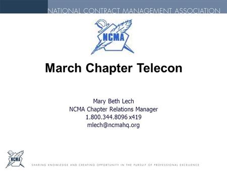 Mary Beth Lech NCMA Chapter Relations Manager 1.800.344.8096 x419 March Chapter Telecon.