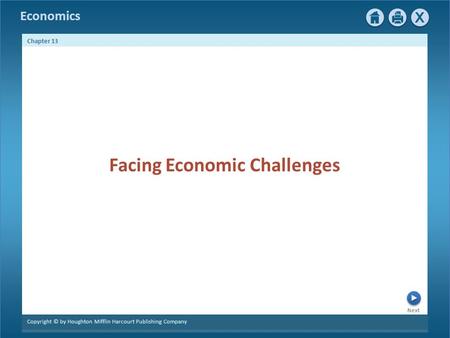 Economics Next Chapter 13 Copyright © by Houghton Mifflin Harcourt Publishing Company Facing Economic Challenges.