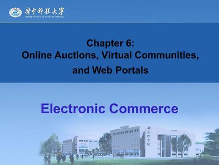 Electronic Commerce Chapter 6: Online Auctions, Virtual Communities, and Web Portals.
