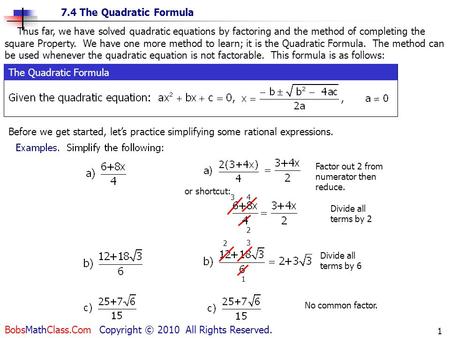 7.4 The Quadratic Formula BobsMathClass.Com Copyright © 2010 All Rights Reserved. 1 Thus far, we have solved quadratic equations by factoring and the method.