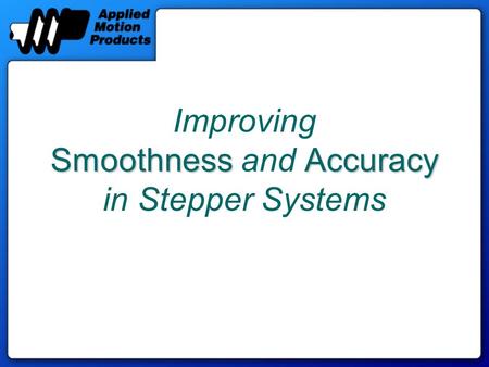 SmoothnessAccuracy Improving Smoothness and Accuracy in Stepper Systems.
