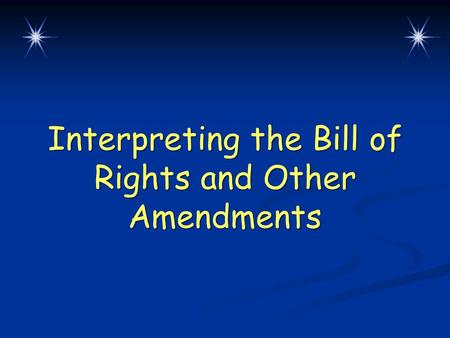 Interpreting the Bill of Rights and Other Amendments.