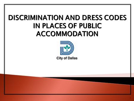 1 DISCRIMINATION AND DRESS CODES IN PLACES OF PUBLIC ACCOMMODATION.