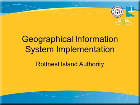Geographical Information System Implementation Rottnest Island Authority.
