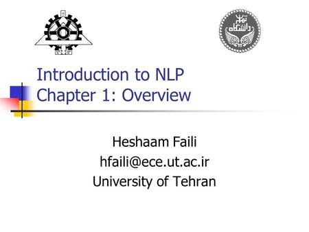 Introduction to NLP Chapter 1: Overview Heshaam Faili University of Tehran.