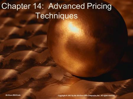 Chapter 14: Advanced Pricing Techniques McGraw-Hill/Irwin Copyright © 2011 by the McGraw-Hill Companies, Inc. All rights reserved.