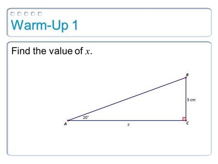 Warm-Up 1 Find the value of x.. Warm-Up 1 Find the value of x.