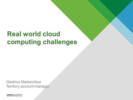 Real world cloud computing challenges Giedrius Markevičius Territory account manager.