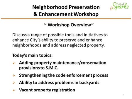 Neighborhood Preservation & Enhancement Workshop ~ Workshop Overview~ Discuss a range of possible tools and initiatives to enhance City’s ability to preserve.