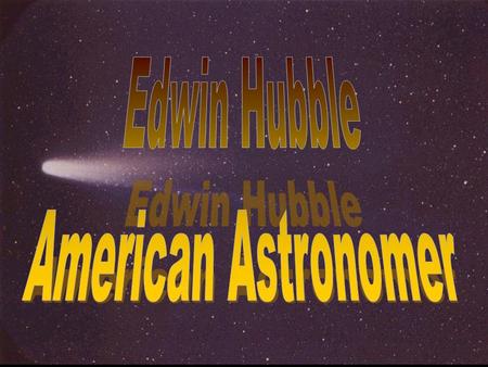 Edwin Hubble American Astronomer.