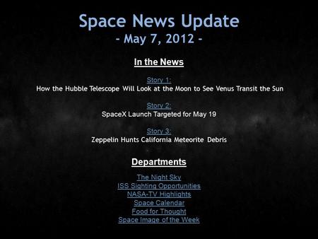 Space News Update - May 7, 2012 - In the News Story 1: Story 1: How the Hubble Telescope Will Look at the Moon to See Venus Transit the Sun Story 2: Story.
