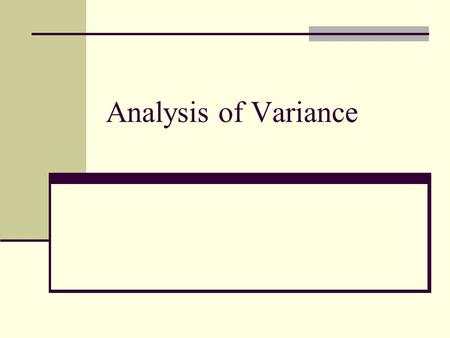 Analysis of Variance. ANOVA Probably the most popular analysis in psychology Why? Ease of implementation Allows for analysis of several groups at once.