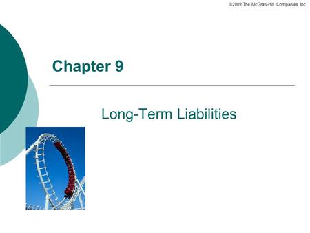 ©2009 The McGraw-Hill Companies, Inc. Chapter 9 Long-Term Liabilities.
