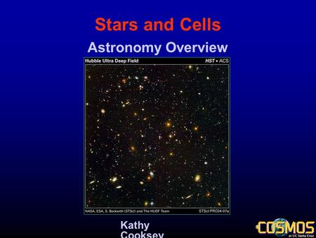 Stars and Cells Kathy Cooksey Astronomy Overview.