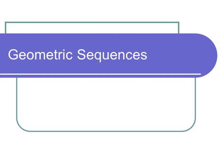 Geometric Sequences. Types of sequences When you are repeatedly adding or subtracting the same value to/from the previous number to get the next number.