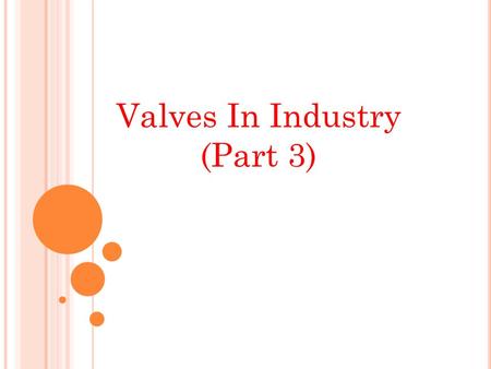 Valves In Industry (Part 3).