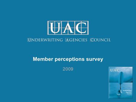 Member perceptions survey 2009. 2 Number of staff  Many member companies are small businesses. Nearly half of UAC member organisations (46%) have 10.