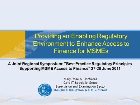 Providing an Enabling Regulatory Environment to Enhance Access to Finance for MSMEs. A Joint Regional Symposium: Best Practice Regulatory Principles Supporting.
