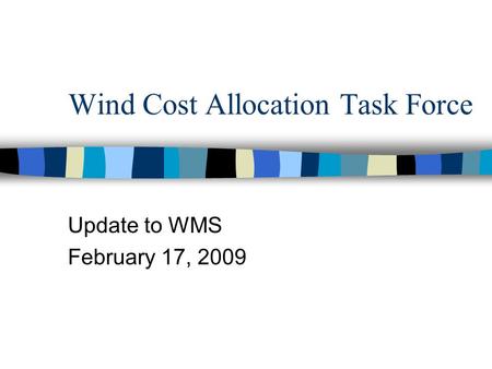 Wind Cost Allocation Task Force Update to WMS February 17, 2009.