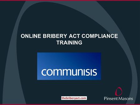 ONLINE BRIBERY ACT COMPLIANCE TRAINING. Our Compliance Programme Welcome to our Bribery Act compliance training course. The course has been designed to.