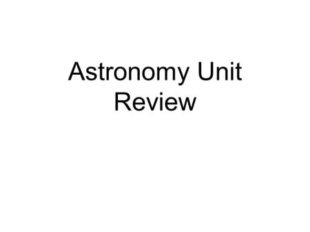 Astronomy Unit Review. Topics Solar system(planets, asteroid belt, meteor, meteoroid, meteorite, comet etc) Measurement (AU and Light Years) Sun (structure;