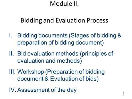 1 1 Module II. Bidding and Evaluation Process I.Bidding documents (Stages of bidding & preparation of bidding document) II.Bid evaluation methods (principles.