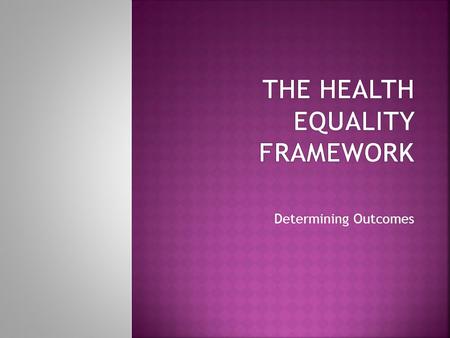 Determining Outcomes.  Winterbourne View  Policy focus on outcomes  Policy focus on equalities  Changing structures – CCG’s  Financial restraints.