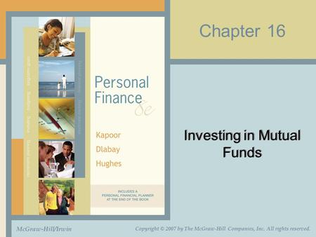 Chapter 16 Investing in Mutual Funds McGraw-Hill/Irwin Copyright © 2007 by The McGraw-Hill Companies, Inc. All rights reserved.