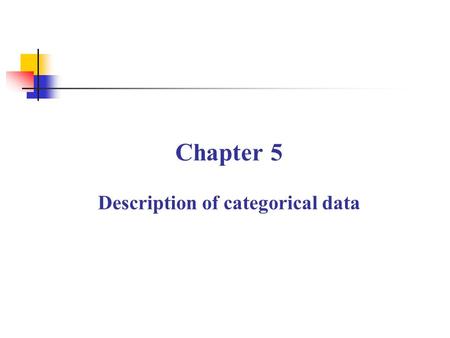 Chapter 5 Description of categorical data. Content Rate 、 proportion and ratio Application of relative numbers Standardization of rate Dynamic series.