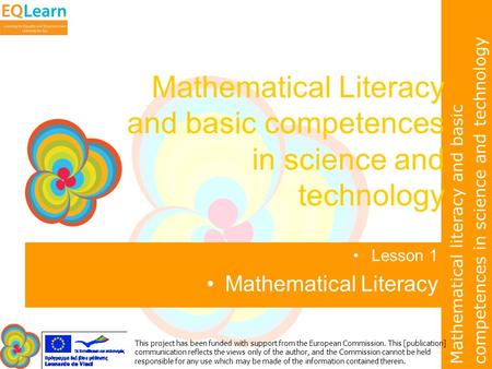 Mathematical literacy and basic competences in science and technology This project has been funded with support from the European Commission. This [publication]