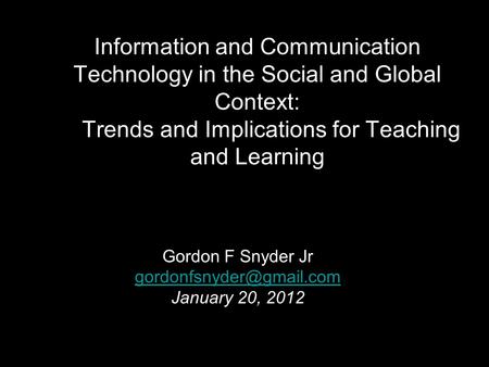 Information and Communication Technology in the Social and Global Context: Trends and Implications for Teaching and Learning Gordon F Snyder Jr