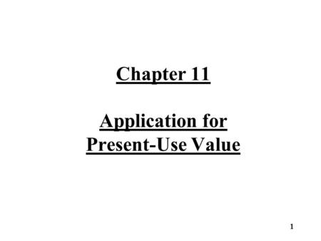 Chapter 11 Application for Present-Use Value 1. Application for PUV The present-use value program is a voluntary program that provides the owner with.
