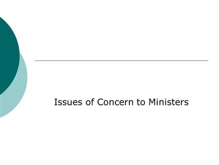Issues of Concern to Ministers. Ministerial Issues  Who is a Minister? Administers the sacraments Conducts religious worship Management responsibility.