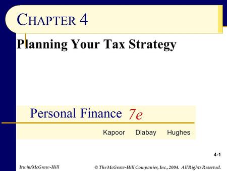 Irwin/McGraw-Hill © The McGraw-Hill Companies, Inc., 2004. All Rights Reserved. Personal Finance C HAPTER 4 Planning Your Tax Strategy Kapoor Dlabay Hughes.