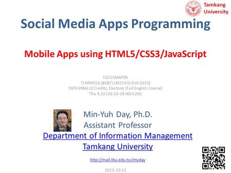 Social Media Apps Programming Min-Yuh Day, Ph.D. Assistant Professor Department of Information Management Tamkang University