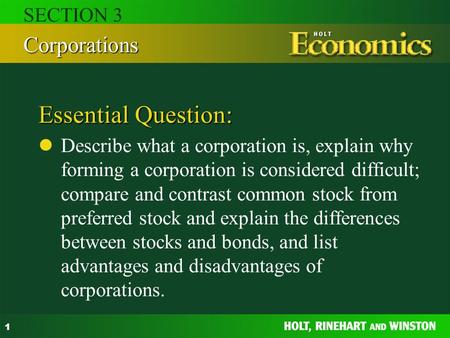 1 Essential Question: Describe what a corporation is, explain why forming a corporation is considered difficult; compare and contrast common stock from.