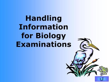 Handling Information for Biology Examinations. Every experiment needs: A control experiment.control To be reliable.reliable To be designed so that it.