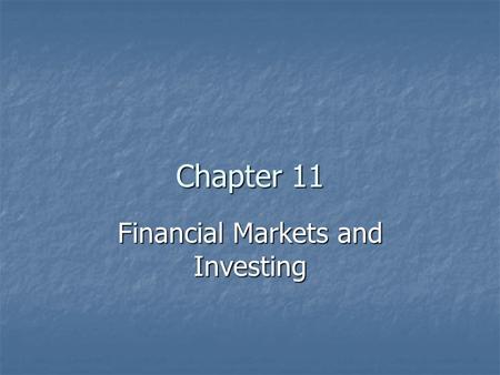 Chapter 11 Financial Markets and Investing Investing Investing – the act of redirecting resources from consumption today so that they may create additional.