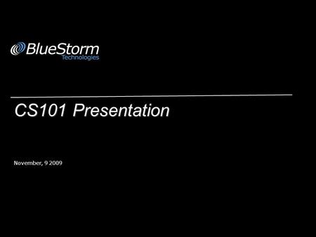 November, 9 2009 CS101 Presentation. About Me (so, who is this guy?):  Tony Shuba  Enterprise Solutions BlueStorm Technologies, Inc.  Experience.