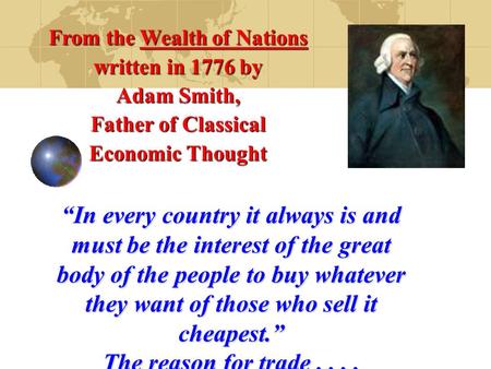 “In every country it always is and must be the interest of the great body of the people to buy whatever they want of those who sell it cheapest.” The.