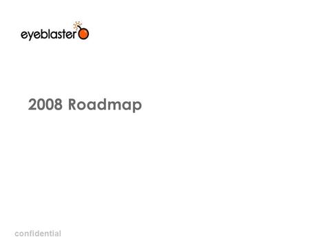 Confidential 2008 Roadmap. confidential 2008 Solution Roadmap Main Themes The ChallengeOur Approach Actionable Analytics Non effective data analysis with.