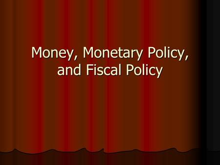 Money, Monetary Policy, and Fiscal Policy. Who Am I?