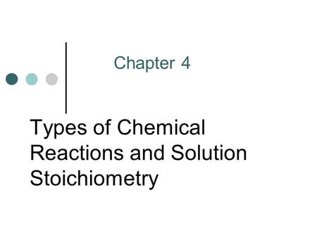 Types of Chemical Reactions and Solution Stoichiometry Chapter 4.