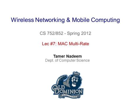 Wireless Networking & Mobile Computing CS 752/852 - Spring 2012 Tamer Nadeem Dept. of Computer Science Lec #7: MAC Multi-Rate.