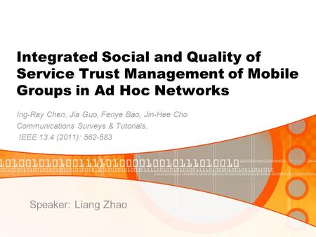 Integrated Social and Quality of Service Trust Management of Mobile Groups in Ad Hoc Networks Ing-Ray Chen, Jia Guo, Fenye Bao, Jin-Hee Cho Communications.
